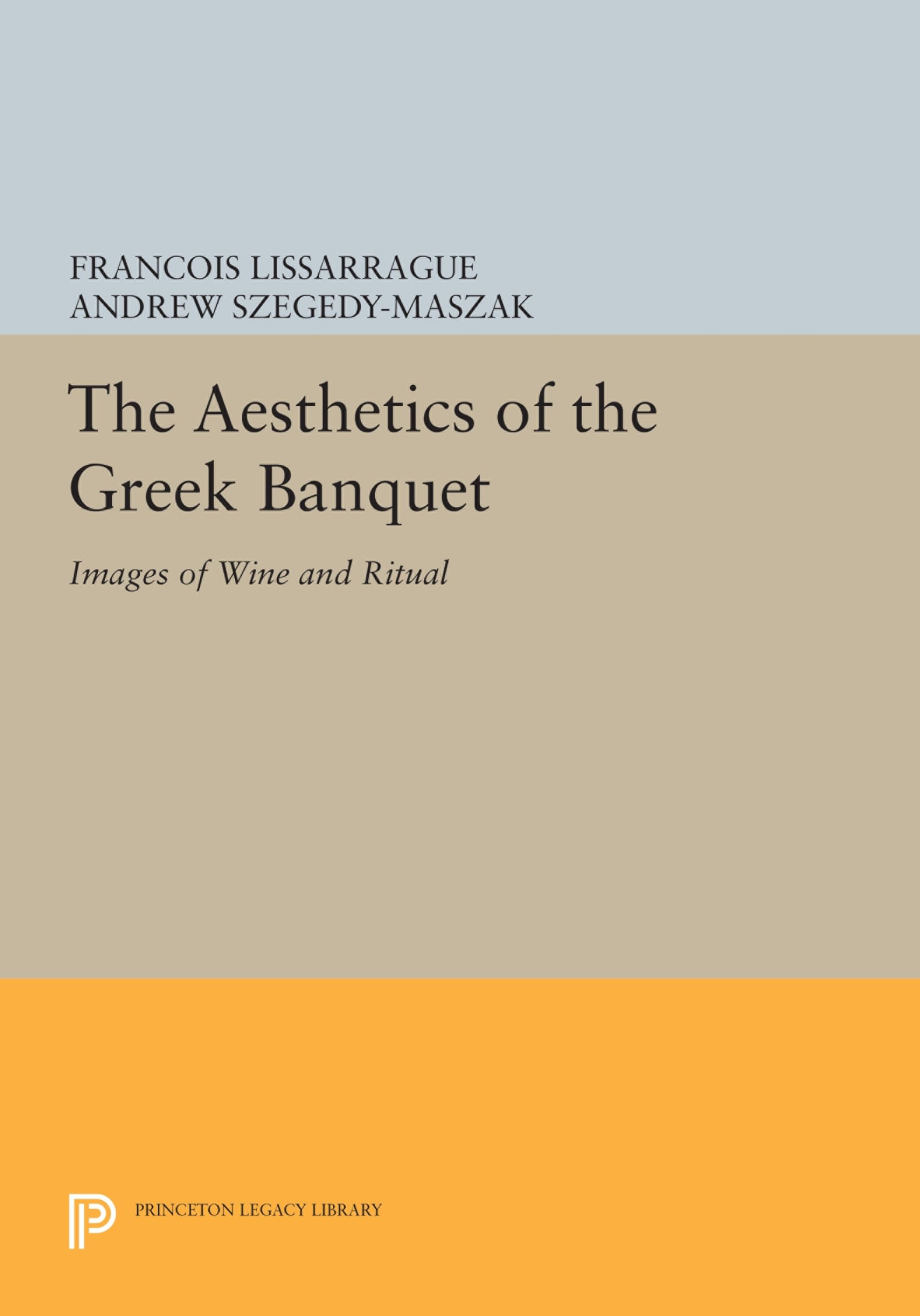The Aesthetics of the Greek Banquet: Images of Wine and Ritual (Princeton Legacy Library): 1095