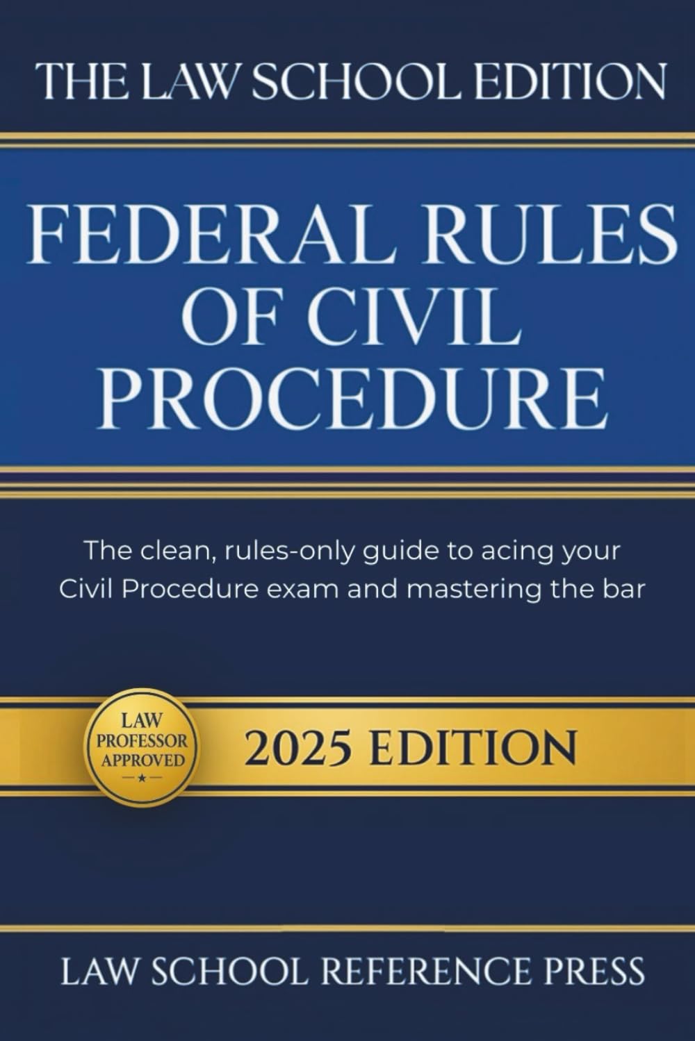 The Law School Edition: Federal Rules of Civil Procedure 2025: The Clean, Rules-Only Guide to Acing Your Civil Procedure Exam and Mastering the Bar
