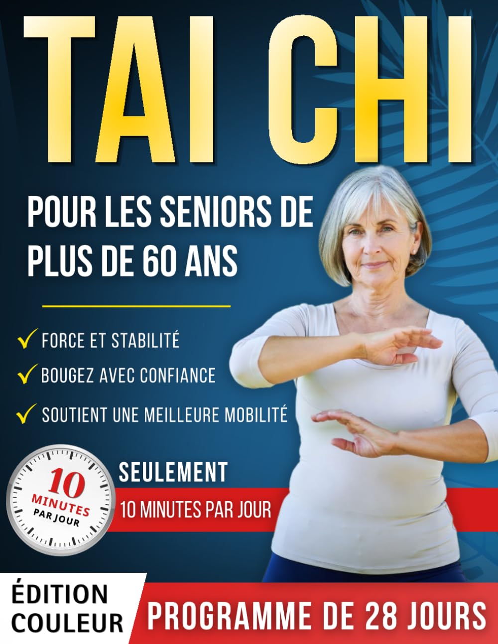 Tai Chi Pour Les Seniors De Plus De 60 Ans: Un programme illustré de 28 jours avec des exercices sûrs — seulement 10 minutes par jour pour aider à ... force, rester actif et bouger avec confiance