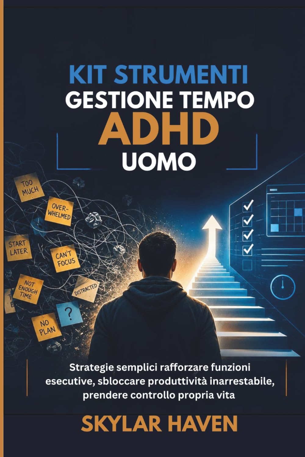 Kit strumenti gestione tempo ADHD uomo: Strategie semplici rafforzare funzioni esecutive, sbloccare produttività inarrestabile, prendere controllo propria vita