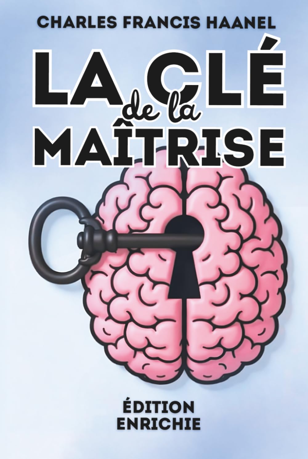 La Clé de la Maîtrise – Édition enrichie: 24 leçons intemporelles et 100 fiches-pratiques pour passer à l’étape suivante