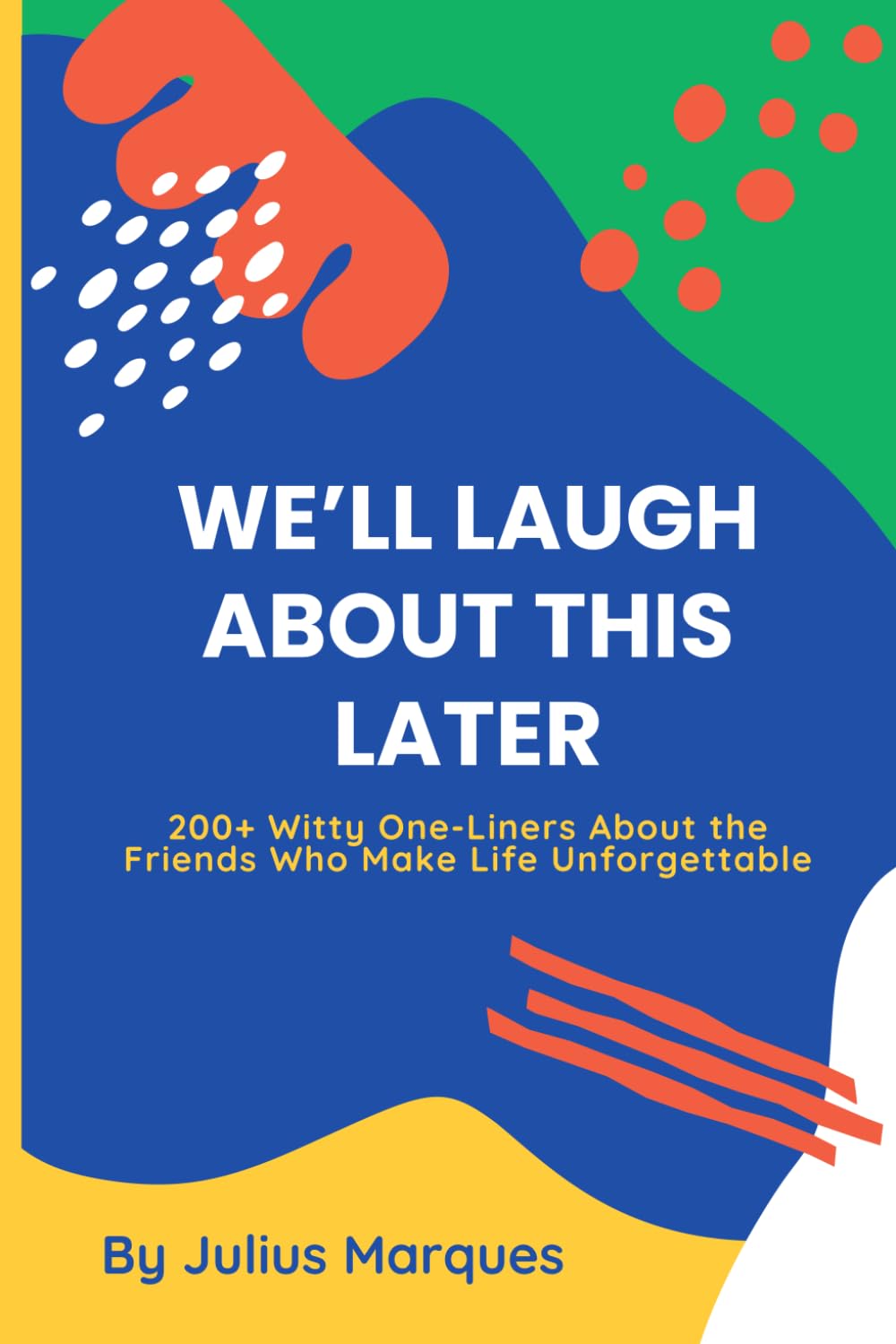 We’ll Laugh About This Later: 200+ Witty One-Liners About the Friends Who Make Life Unforgettable