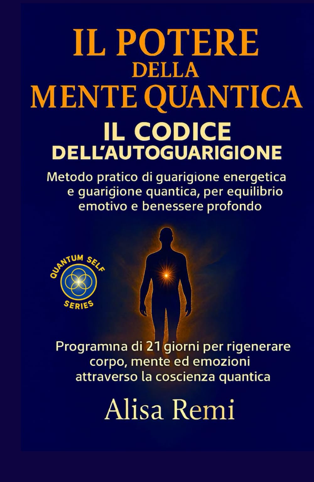 IL POTERE DELLA MENTE QUANTICA IL CODICE DELL’AUTOGUARIGIONE: Metodo pratico di guarigione energetica e guarigione quantica, per equilibrio emotivo e benessere profondo (Quantum Self Series)