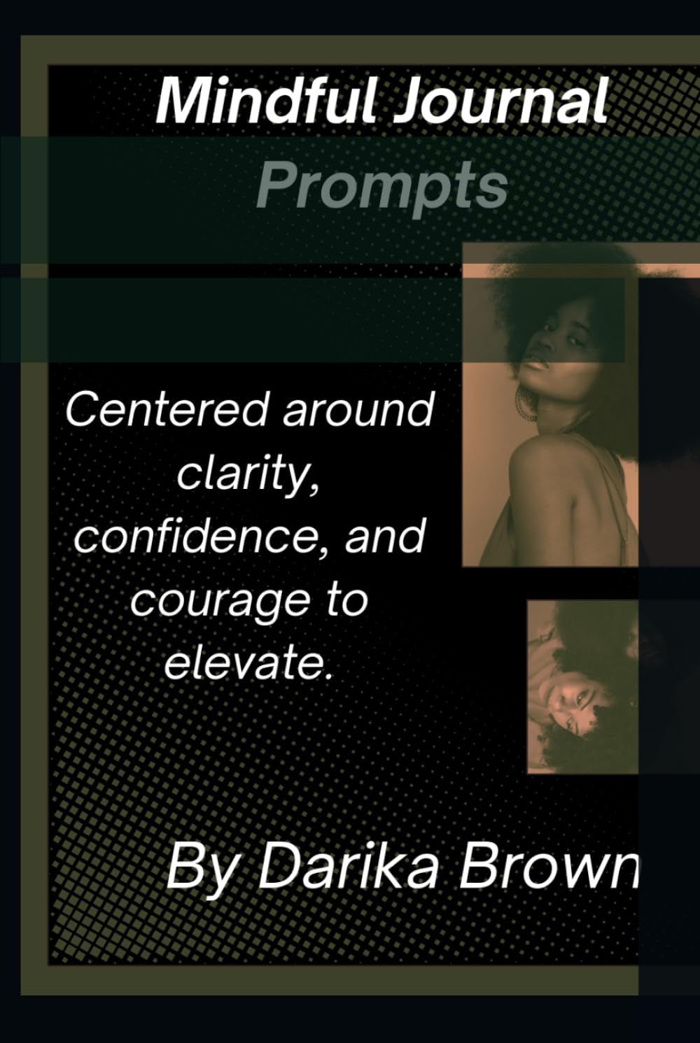 Mindful Journal Prompts: Centered around clarity, confidence, and courage to elevate.