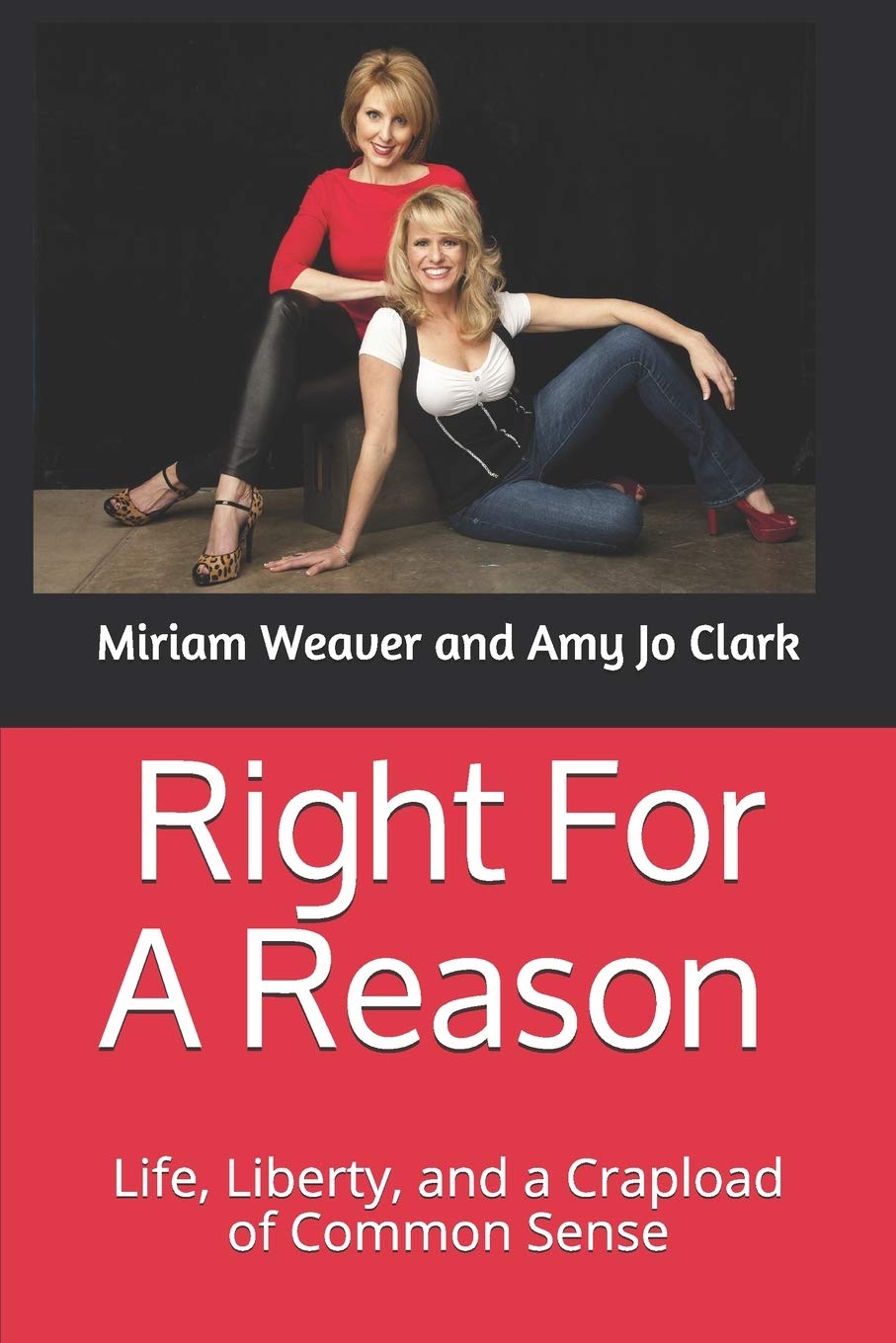 Right For A Reason Life, Liberty, and a Crapload of Common Sense: Life, Liberty, and a Crapload of Common Sense      Paperback – October 30, 2014