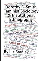 Dorothy E. Smith, Feminist Sociology & Institutional Ethnography: A Short Introduction 1973556073 Book Cover