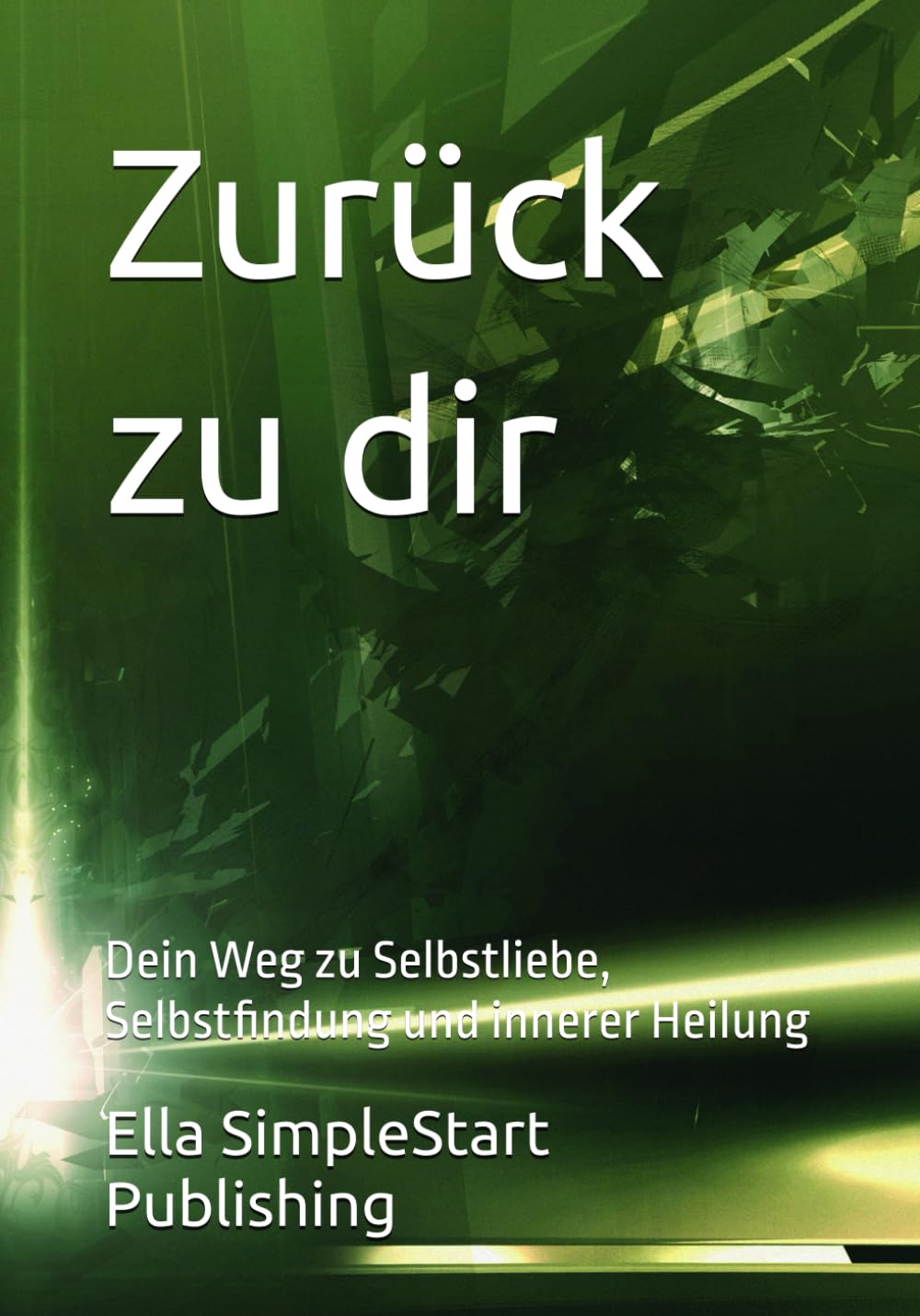 Zurück zu dir: Dein Weg zu Selbstliebe, Selbstfindung und innerer Heilung