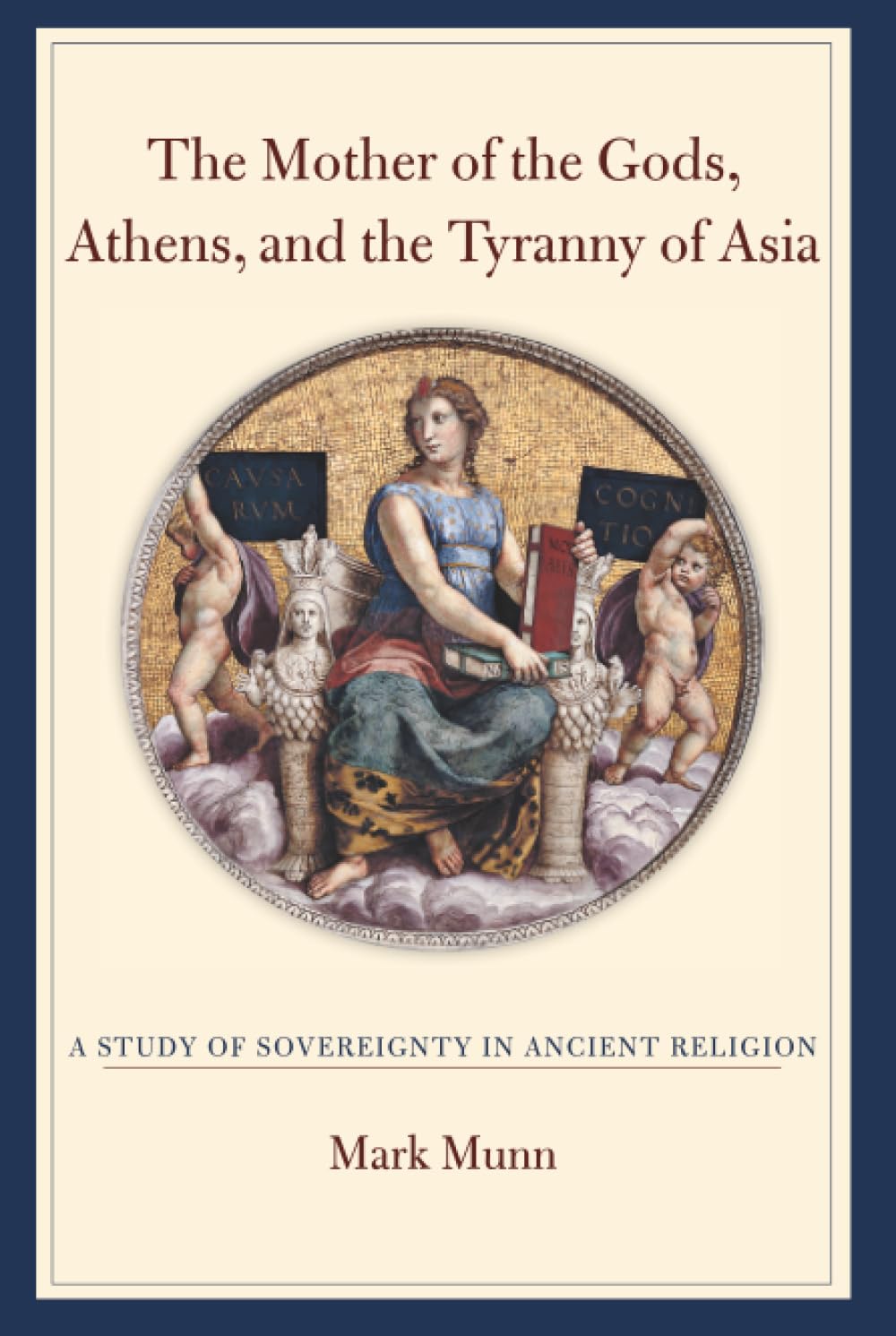 Mother of the Gods, Athens, and the Tyranny of Asia: A Study of Sovereignty in Ancient Religion
