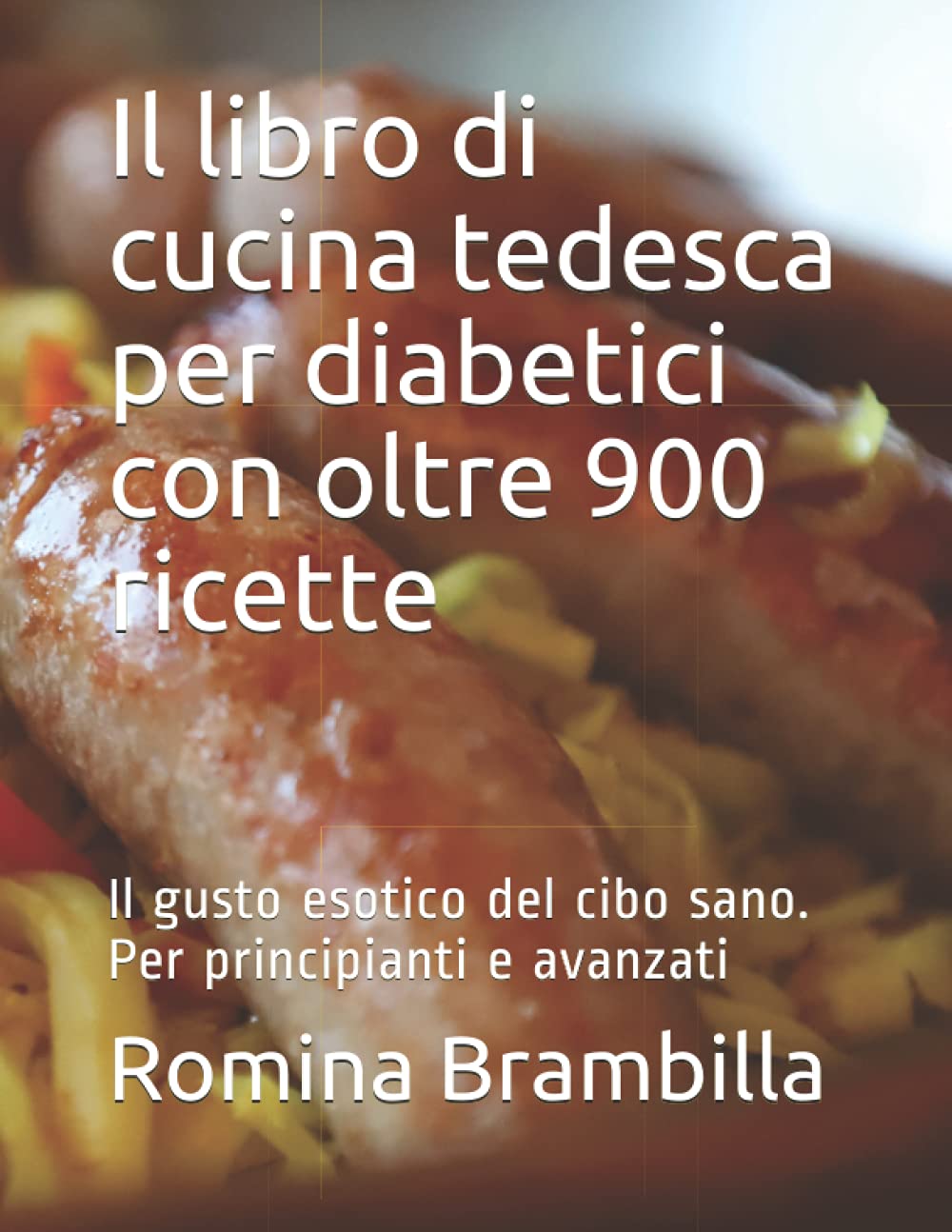 Il libro di cucina tedesca per diabetici con oltre 900 ricette: Il gusto esotico del cibo sano. Per principianti e avanzati