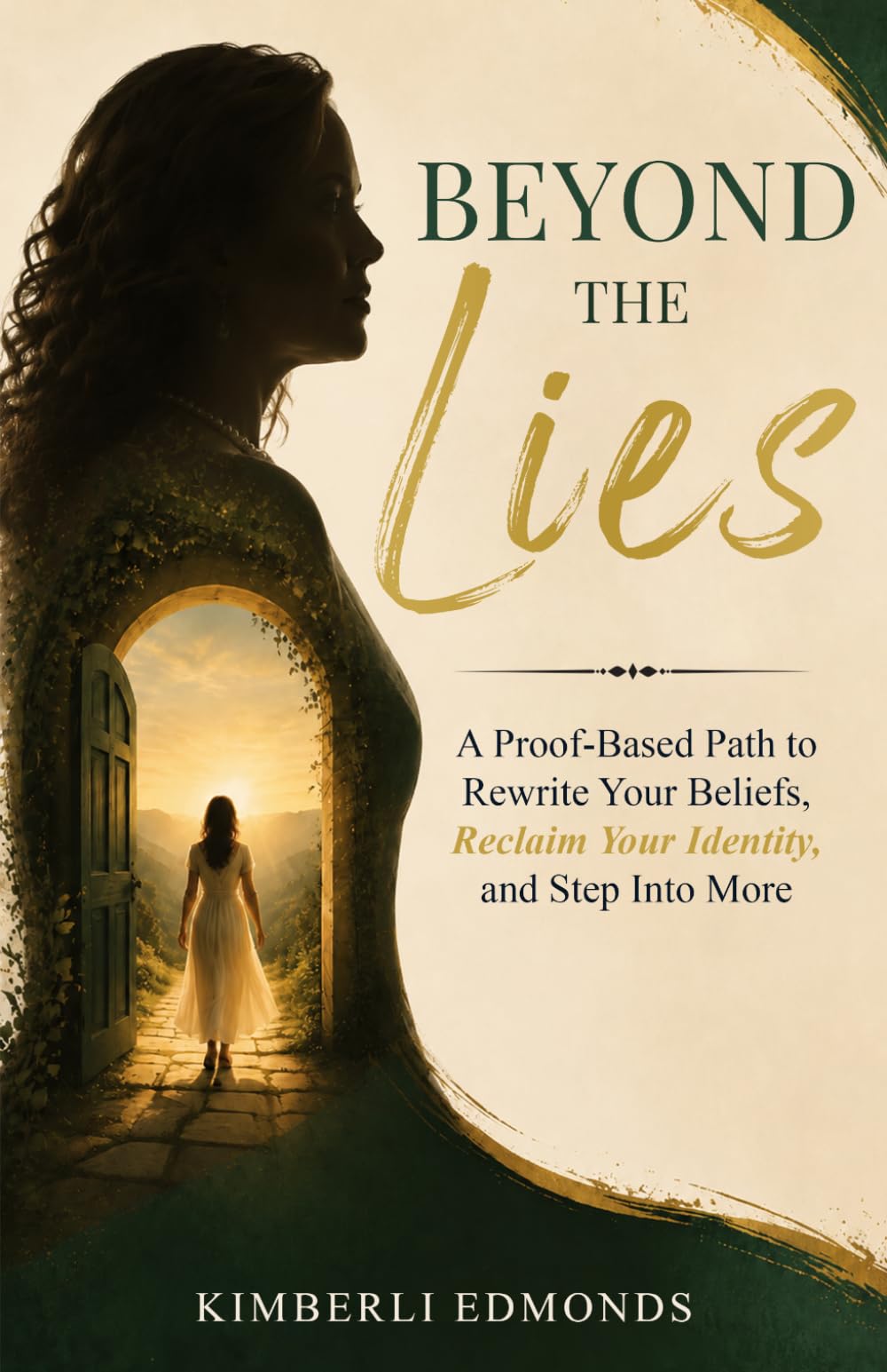 Beyond the Lies: A Proof-Based Path to Rewrite Your Beliefs, Reclaim Your Identity, and Step Into More