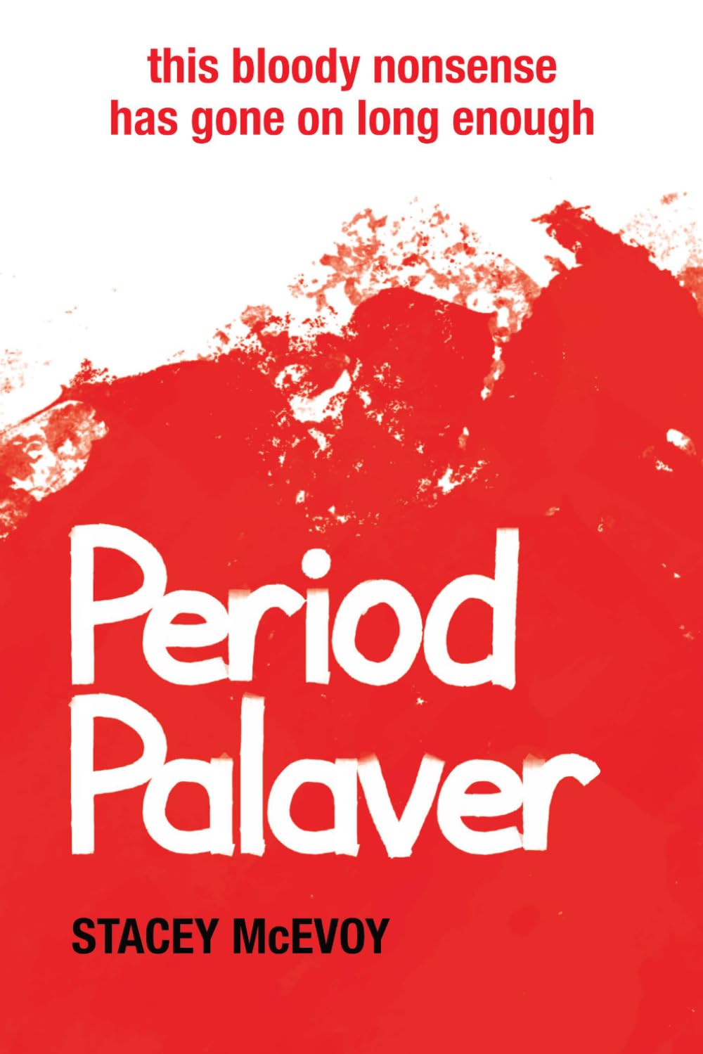 Period Palaver: This bloody nonsense has gone on long enough.