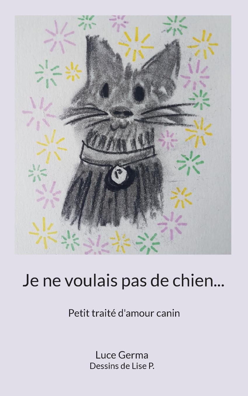 Je ne voulais pas de chien...: Petit traité d'amour canin