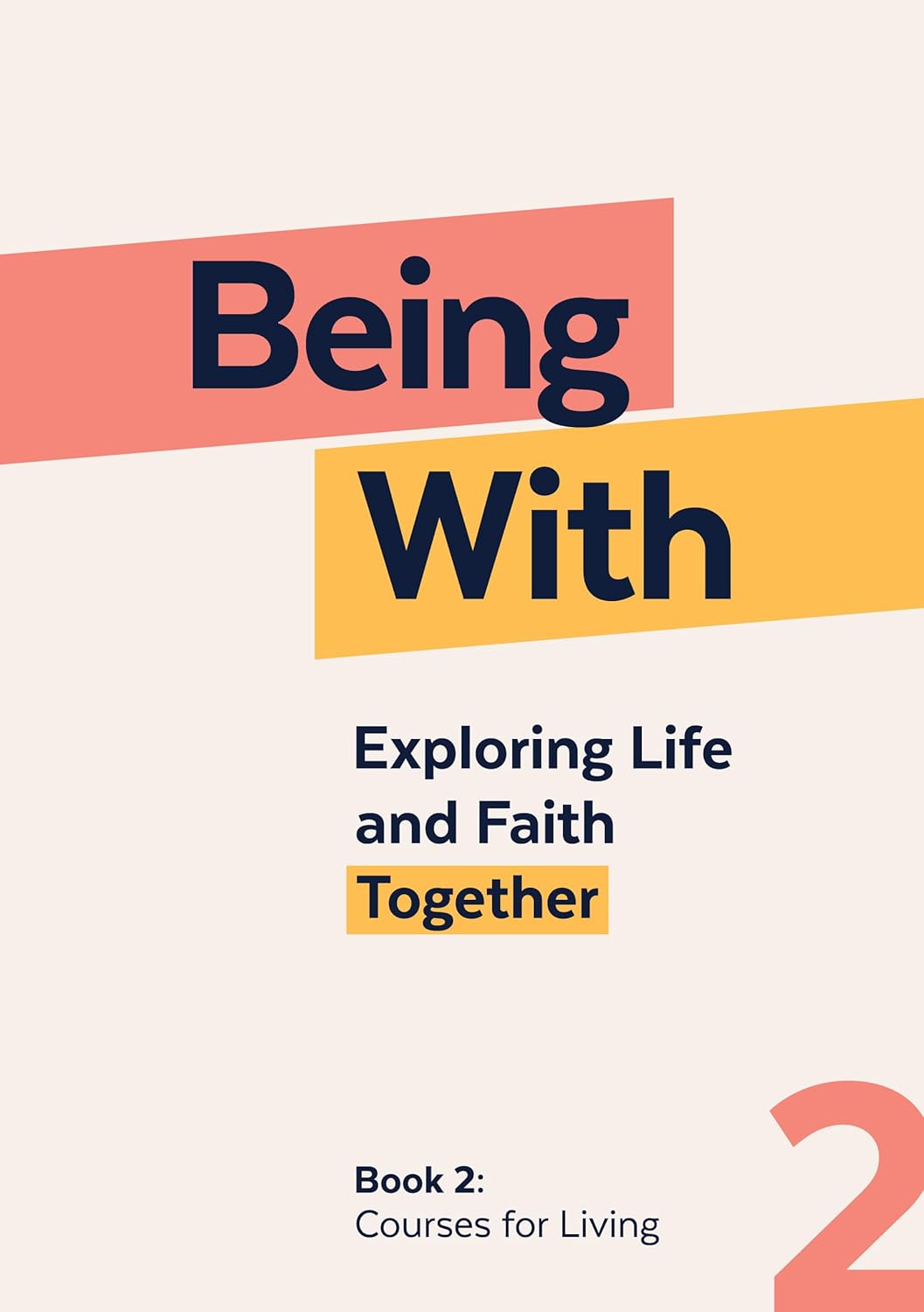 Being with Book 2 Courses for Living: Exploring Life and Faith Together Being with Book 2 Courses for Living: Exploring Life and Faith Together
