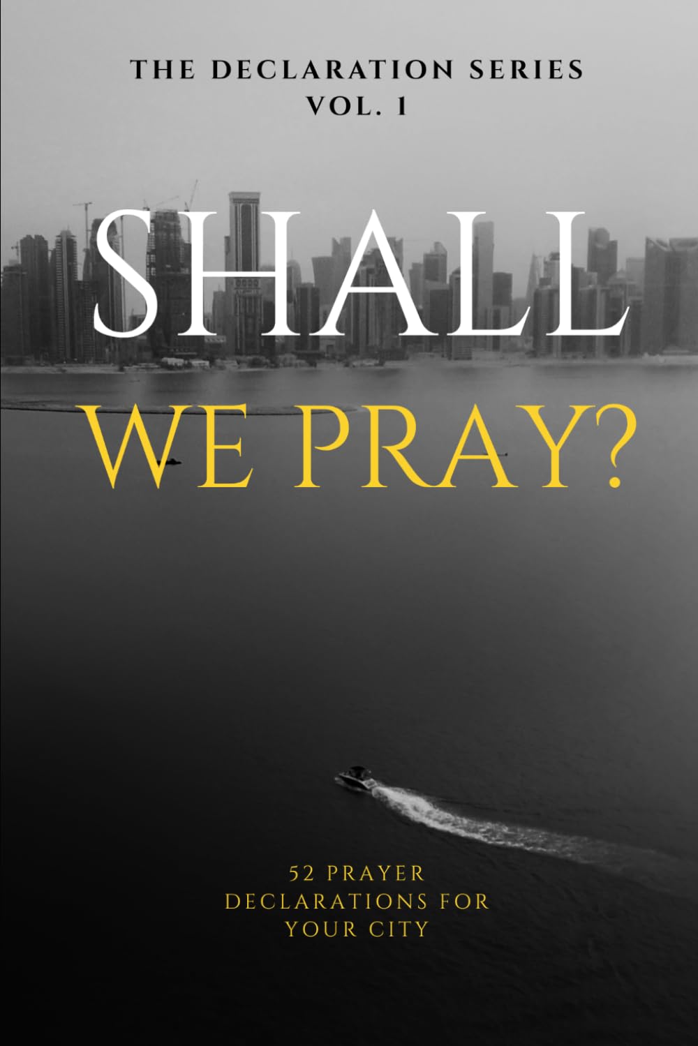 Shall we Pray?: 52 Prayer Declarations for your City