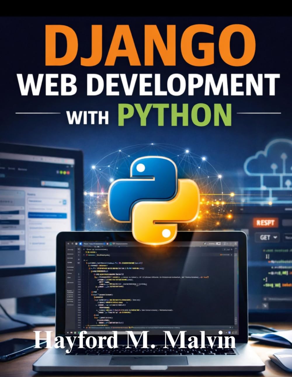Django Web Development With Python: A Practical Guide to Building and Deploying Real-World Web Applications, Featuring Projects and REST API Development