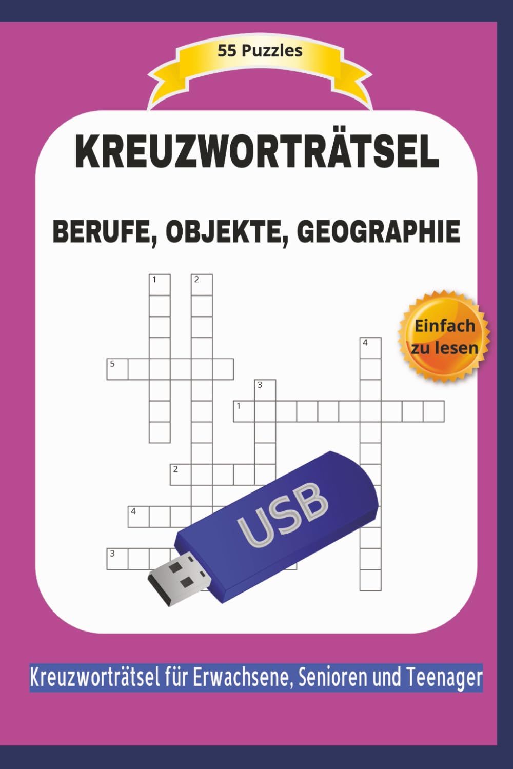 KREUZWORTRÄTSEL BERUFE, OBJEKTE, GEOGRAPHIE: 55 Puzzles | Über die Arbeitswelt, Gegenstände, Umwelt .... | Einfach zu lesen | Kreuzworträtsel für ... | Format 6x9 | 15,24 × 22,81 cm | 110 Seiten