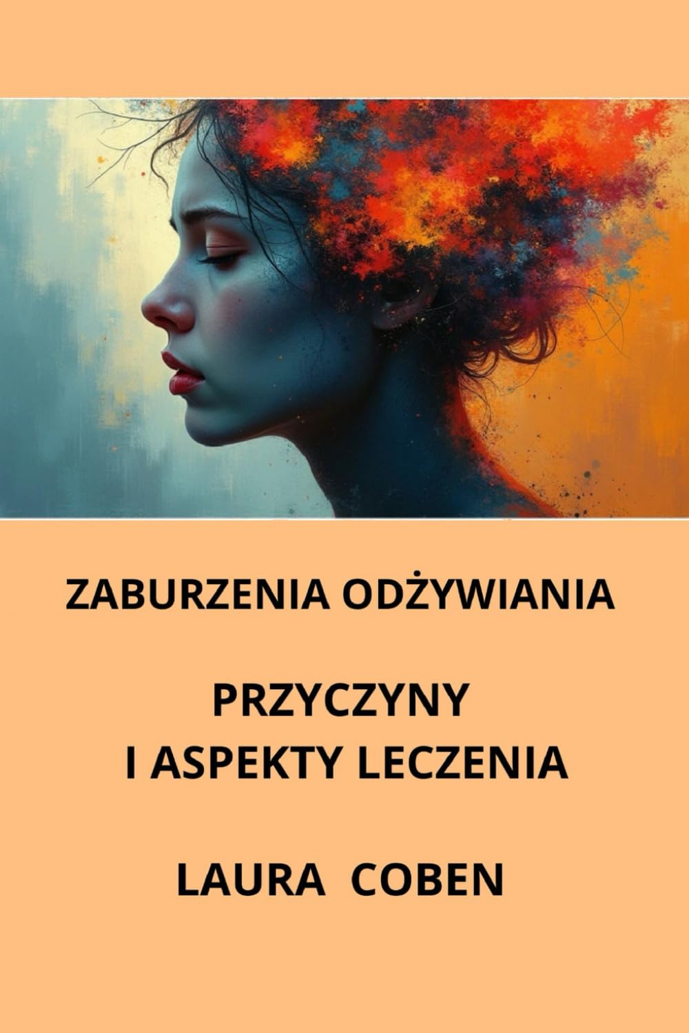 ZABURZENIA ODŻYWIANIA - PRZYCZYNY I ASPEKTY LECZENIA: bulimia, anoreksja, kompulsywne objadanie się. (Seria Polski)