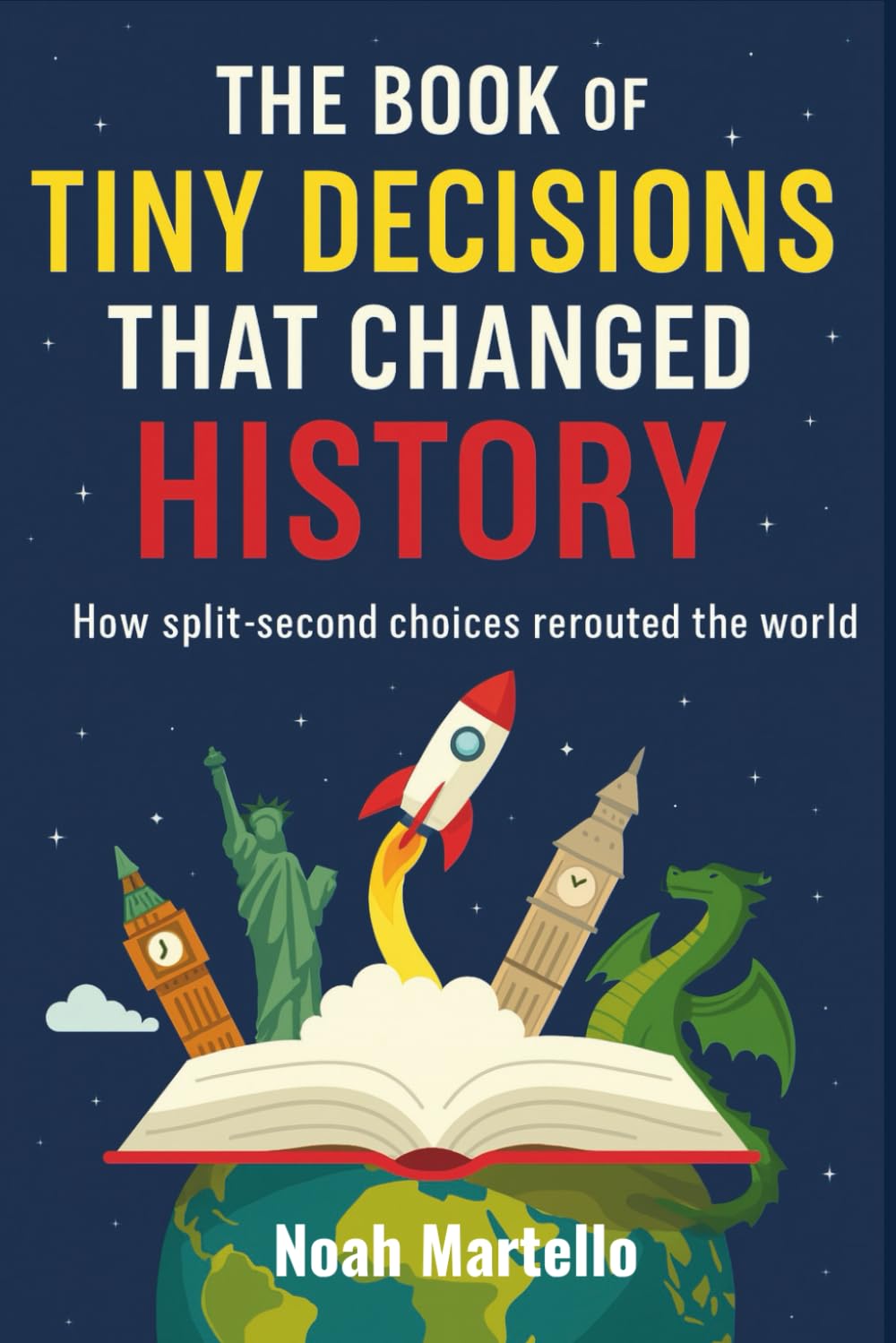 The Book of Tiny Decisions That Changed History How split-second choices rerouted the world