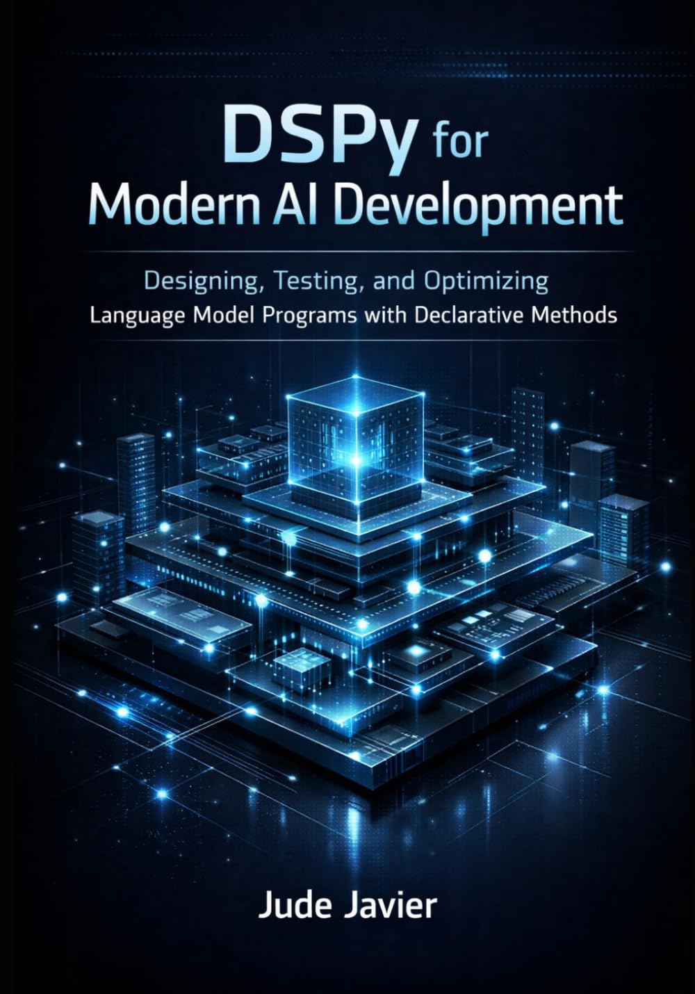 DSPy for Modern AI Development: Designing, Testing, and Optimizing Language Model Programs with Declarative Methods