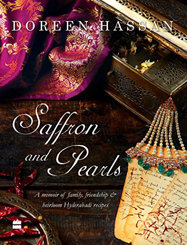 Saffron and Pearls: A Memoir of Family, Friendship & Heirloom HyderabadiRecipes