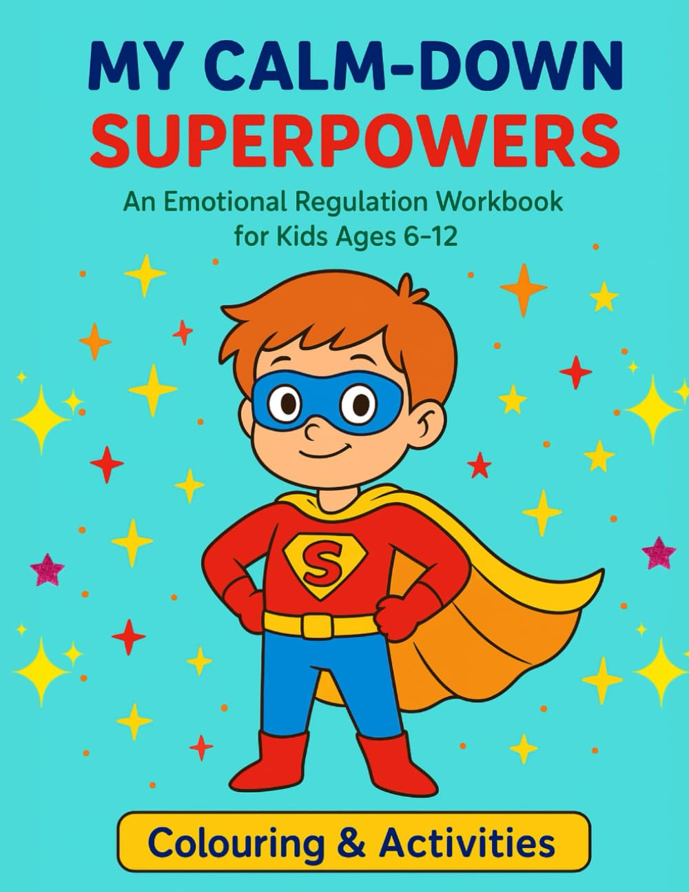 MY CALM-DOWN SUPERPOWERS: An Emotional Regulation Workbook for Kids Ages 6 - 12