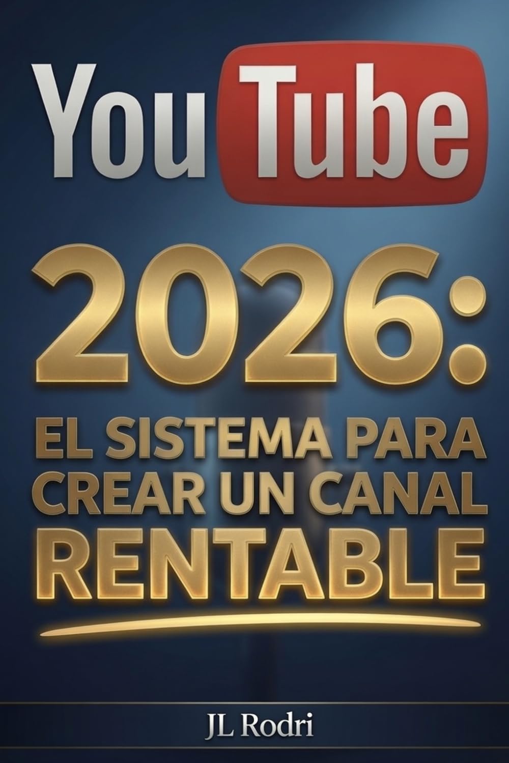 YOUTUBE: El sistema para crear un canal rentable: El método paso a paso para hacer crecer y monetizar tu canal desde cero con ingresos reales
