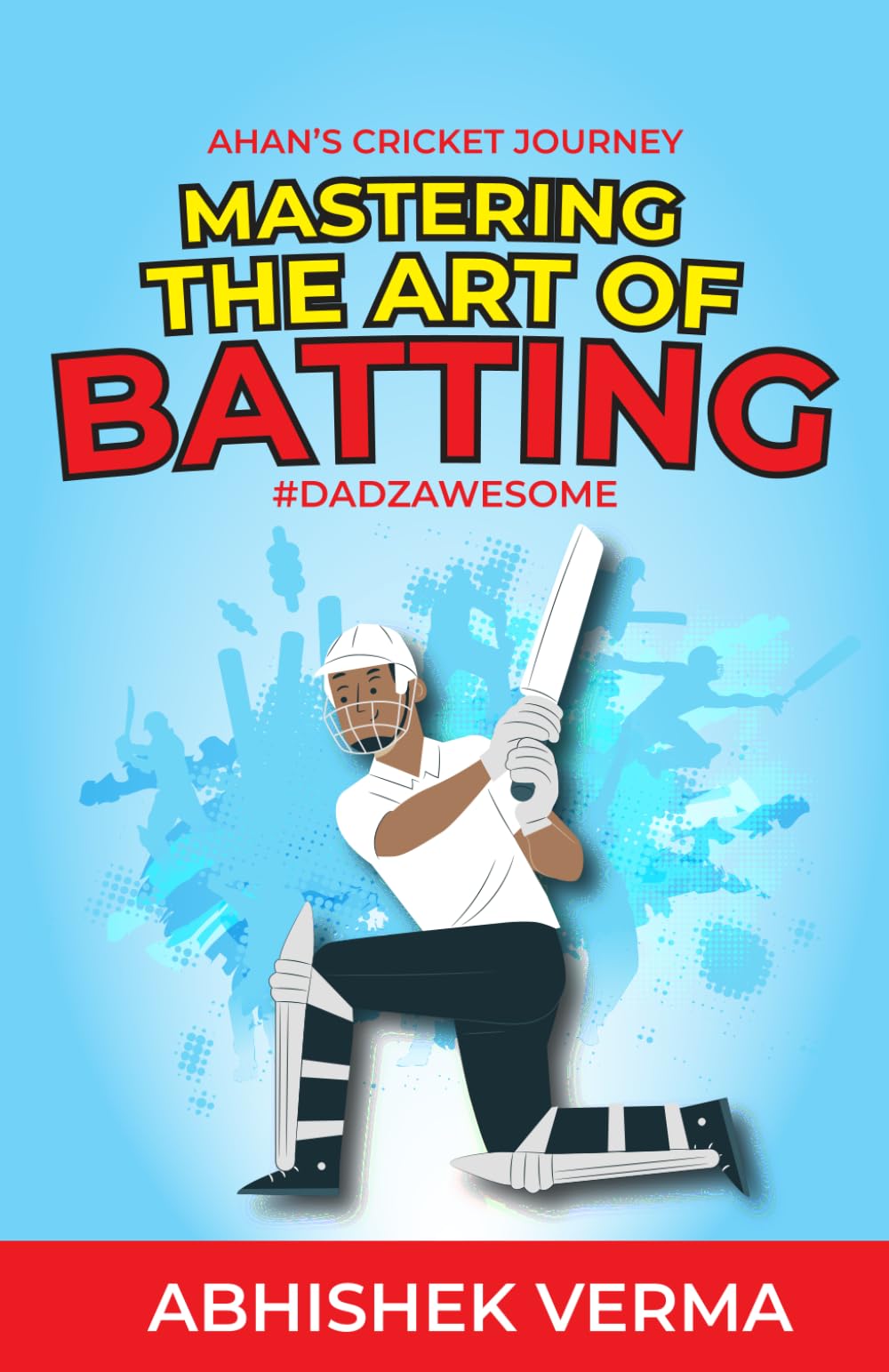 Cricket - Mastering the Art of Batting: A Fun Way to Improve English & Reading Skills: Learn the secrets of cricket’s greatest batters while building ... and vocabulary (Cricket (Years 8 - 14))