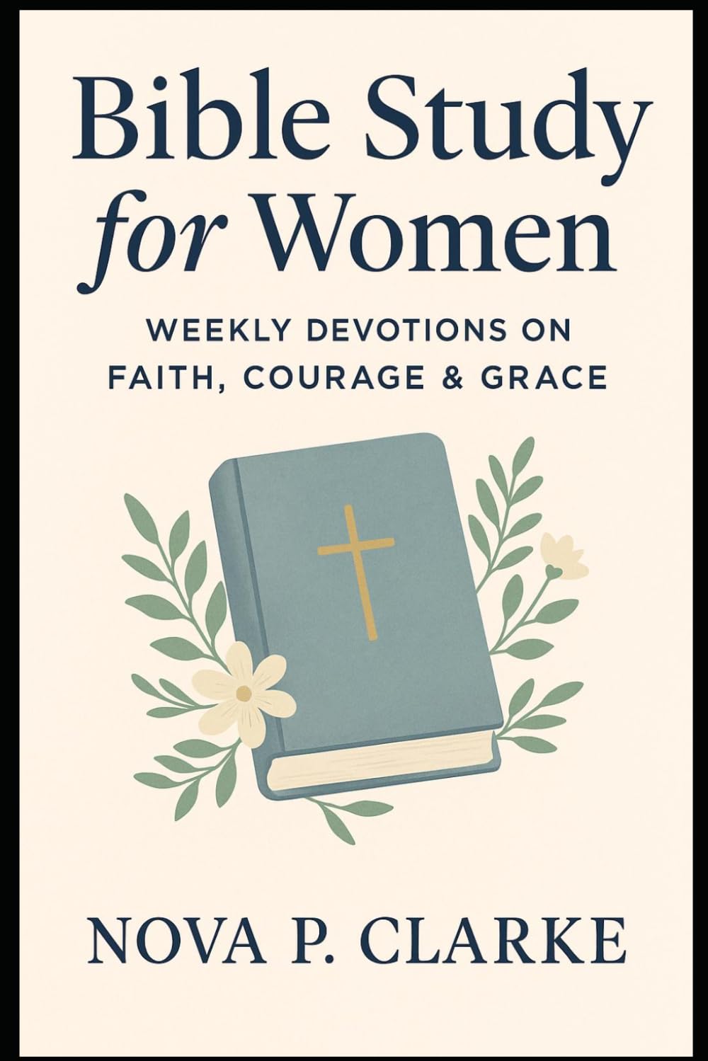 Bible Study for Women: Weekly Devotions on Faith, Courage & Grace