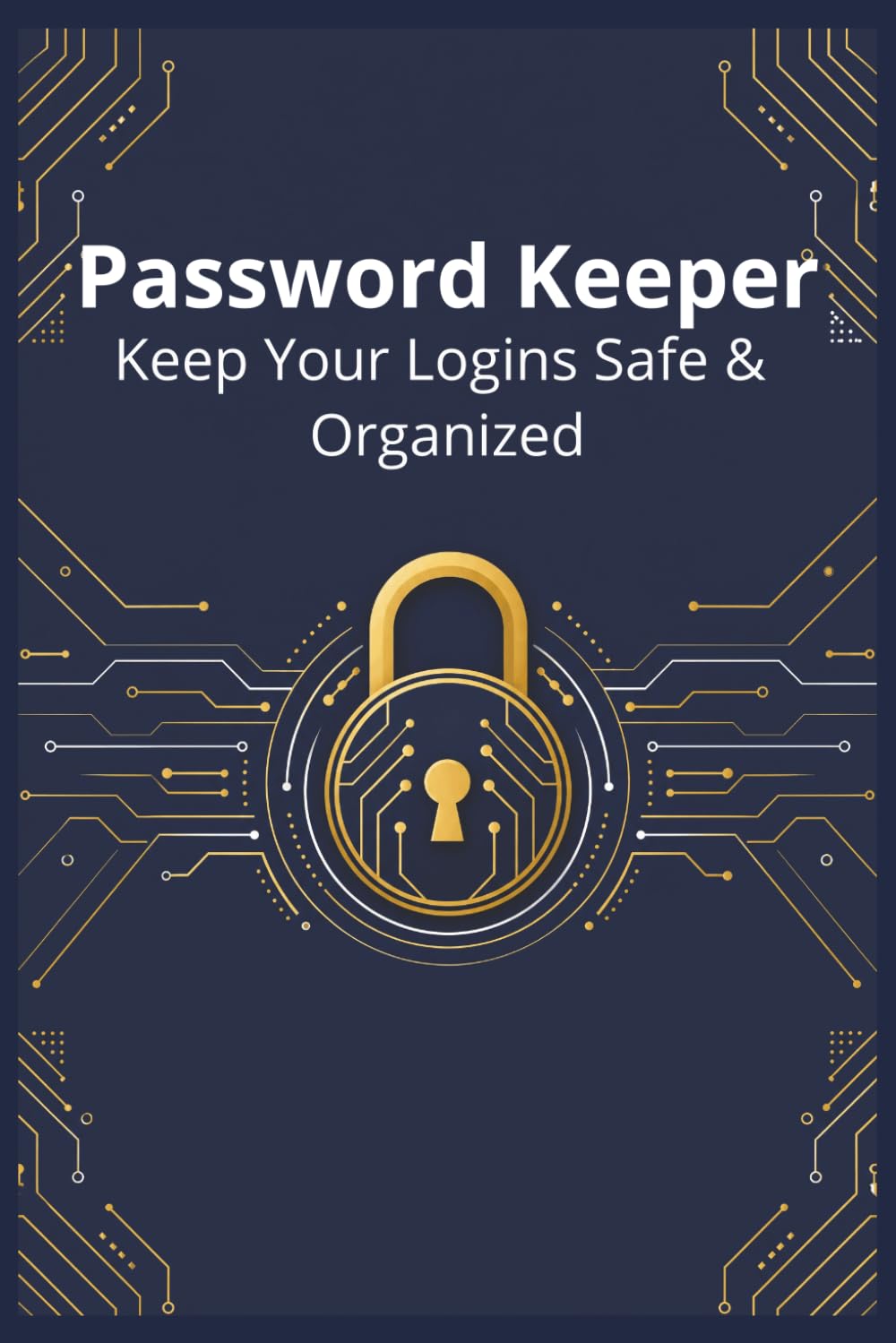 Password Keeper: A Simple & Secure Internet Password Logbook to Organize All Your Website Logins, Usernames & Passwords