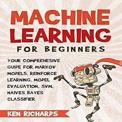 Your Comprehensive Guide for Markov Models, Reinforced Learning, Model Evaluation, SVM, Naives Bayes Classifier Audiolibro Por Ken Richards arte de portada