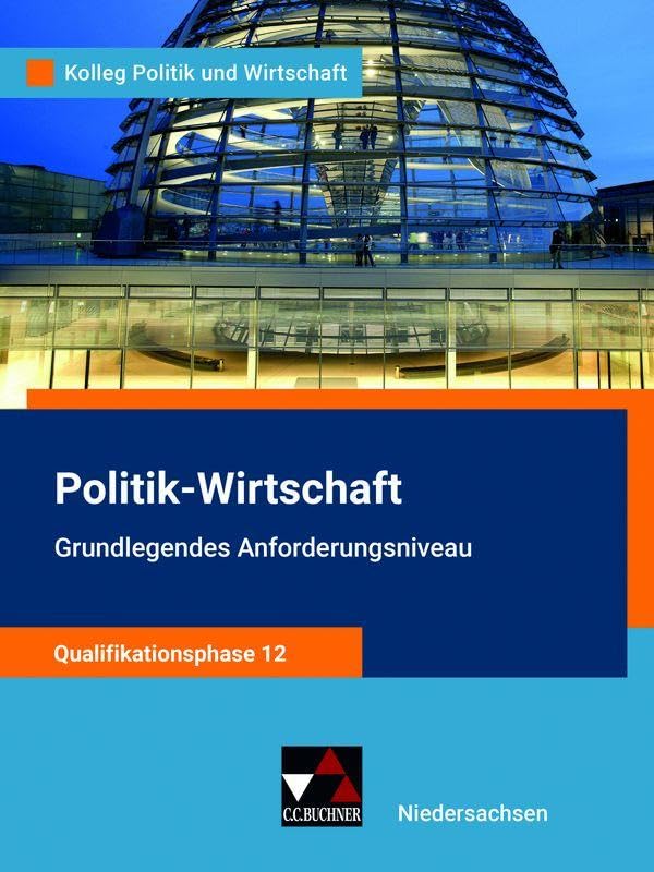 Kolleg Politik und Wirtschaft – Niedersachsen / Kolleg Politik u. Wirt. NI Qualiphase 12 gA: Unterrichtswerk für Politik-Wirtschaft für die Oberstufe ... für Politik-Wirtschaft für die Oberstufe)