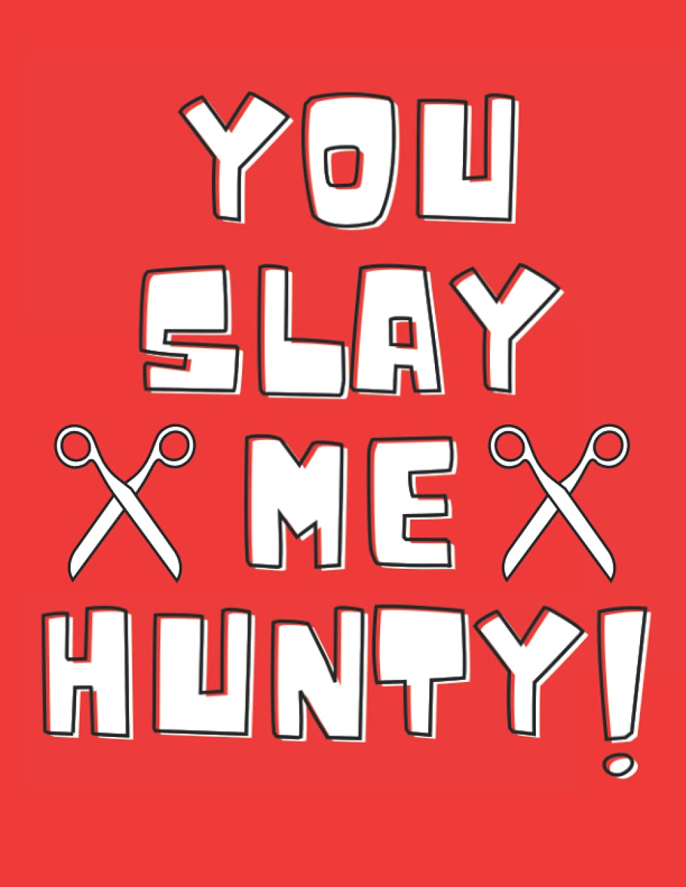 You slay me hunty!: Hairstylist Gifts - Paperback Journal to write in