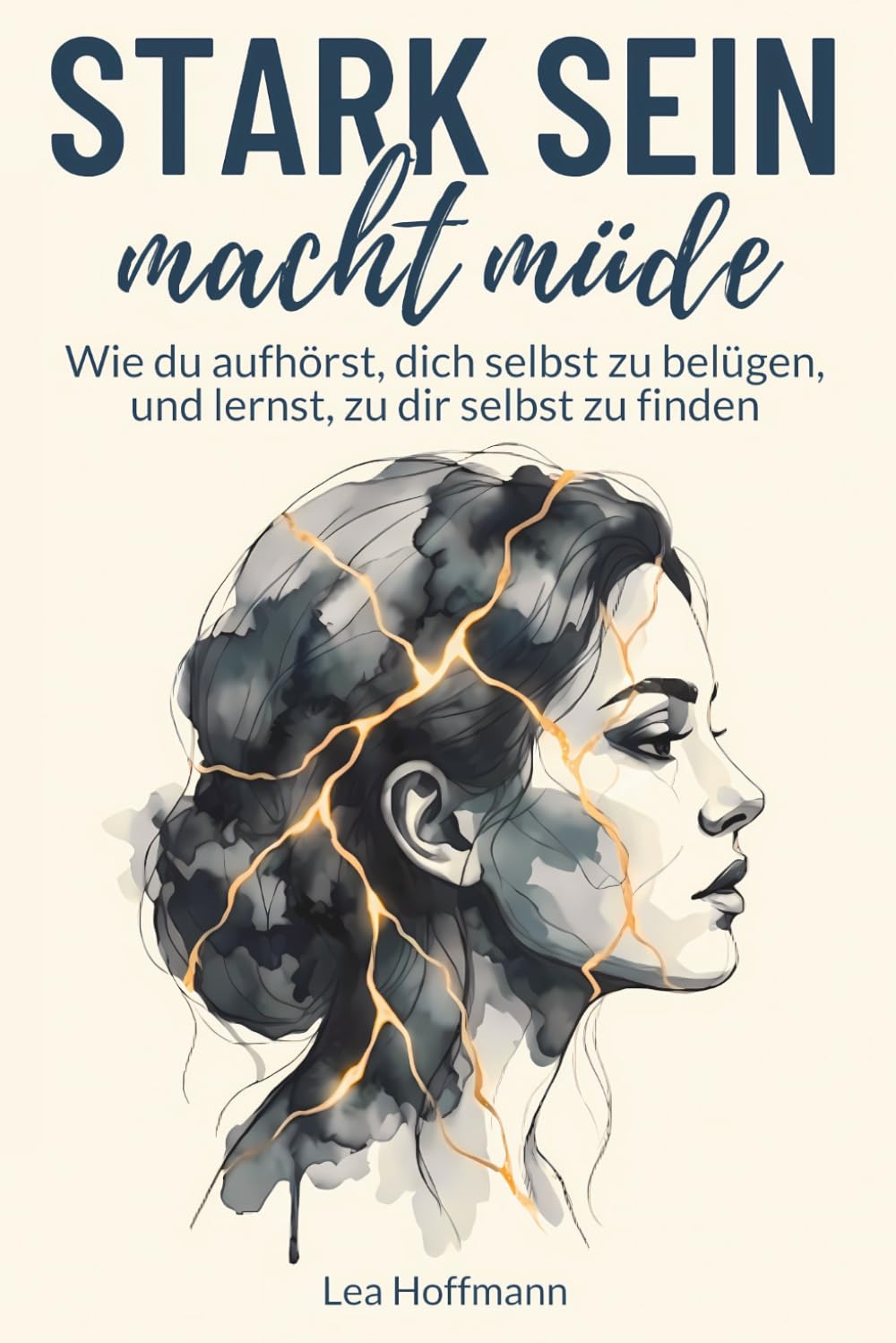 Stark sein macht müde: Wie du aufhörst, dich selbst zu belügen, und lernst, zu dir selbst zu finden