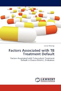 Factors Associated with TB Treatment Default: Factors Associated with Tuberculosis Treatment Default in Gweru District, Zimbabwe