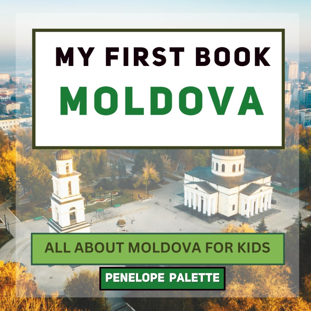 My First Book - Moldova: All About Moldova For Kids (My First Book - World Edition)