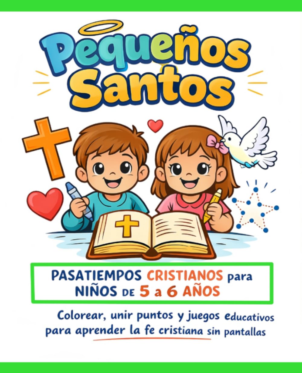 PEQUEÑOS SANTOS - Pasatiempos Católicos para Niños de 5 a 6 años: Laberintos, colorear, unir puntos, busca y encuentra, emparejar - Actividades cristianas para aprender la fe SIN PANTALLAS