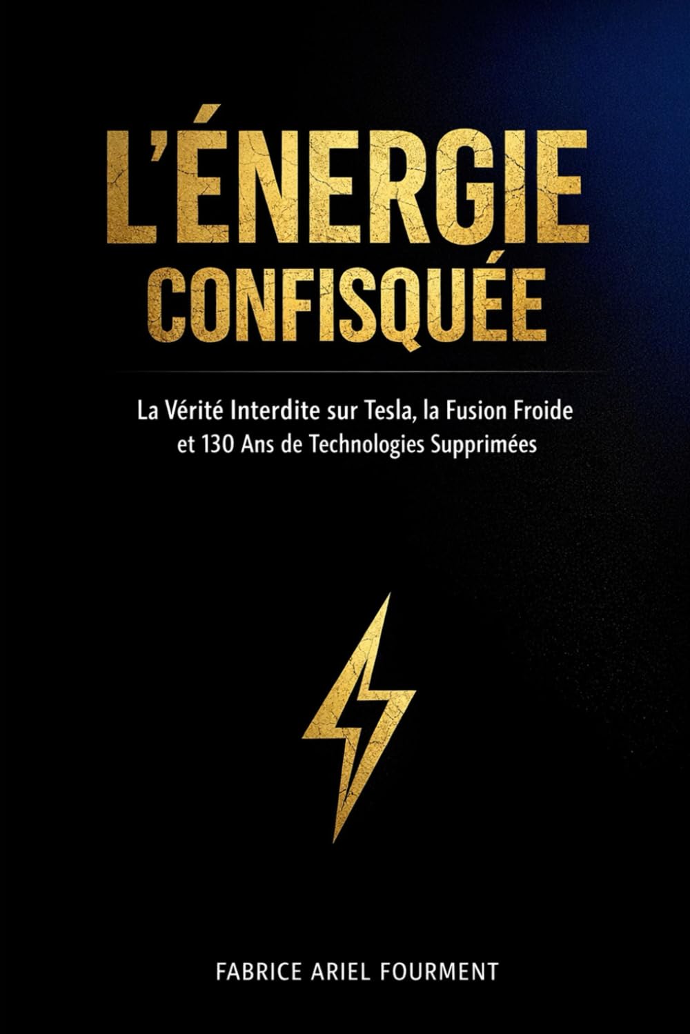 L'ÉNERGIE CONFISQUÉE: La Vérité Interdite sur Tesla, la Fusion Froide et 130 Ans de Technologies Supprimées