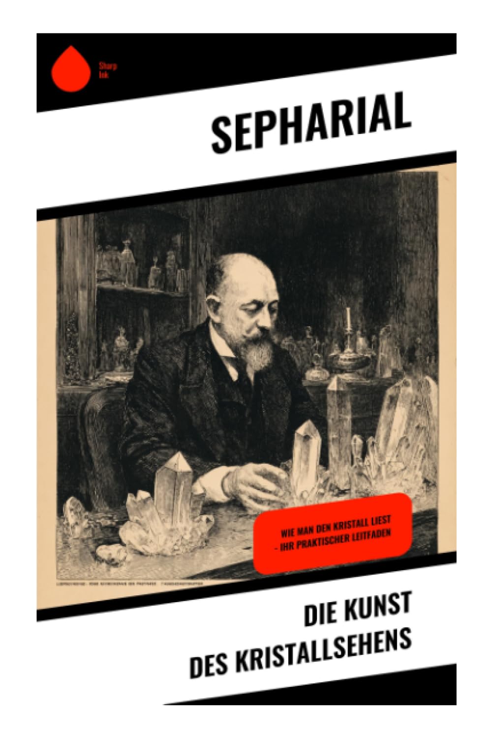 Die Kunst des Kristallsehens: Wie man den Kristall liest - Ihr praktischer Leitfaden: Okkulte Anleitung zu Skrying, Hellsehen und visionärer Trance in der theosophischen Tradition