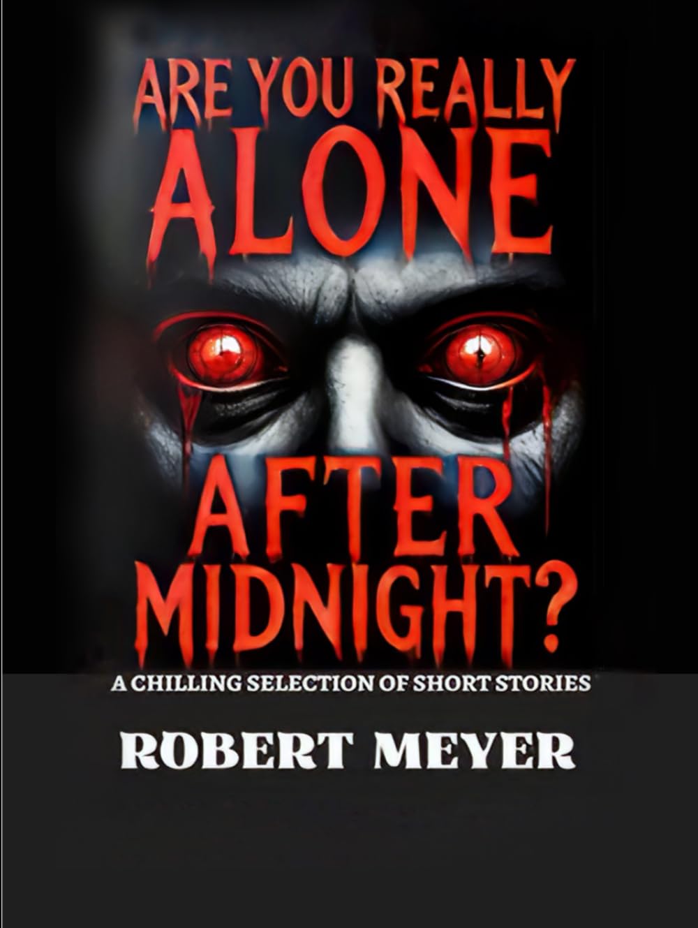 Are You Really Alone After Midnight?: A Chilling Selection Of Short Stories