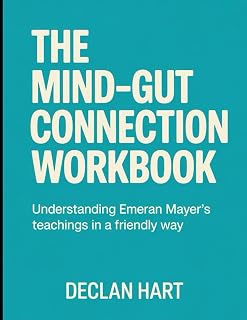 The Mind-Gut Connection Workbook: Understanding Emeran Mayer's Teachings in a Friendly Way