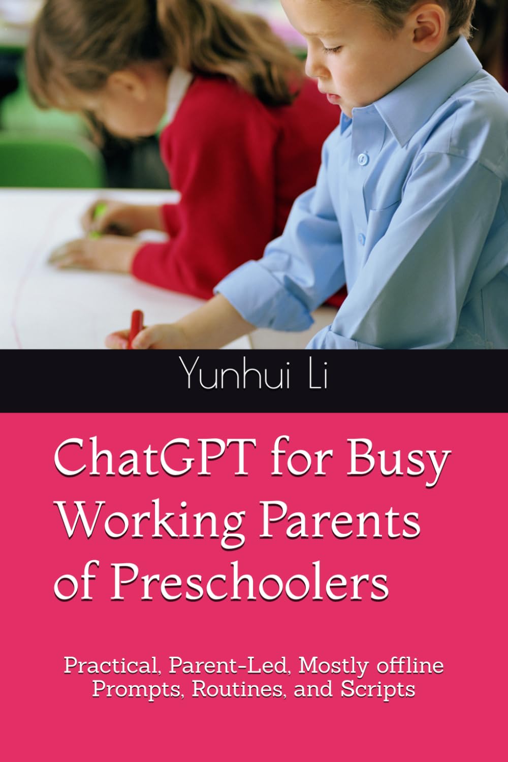 ChatGPT for Busy Working Parents of Preschoolers: Practical, Parent-Led, Mostly offline Prompts, Routines, and Scripts
