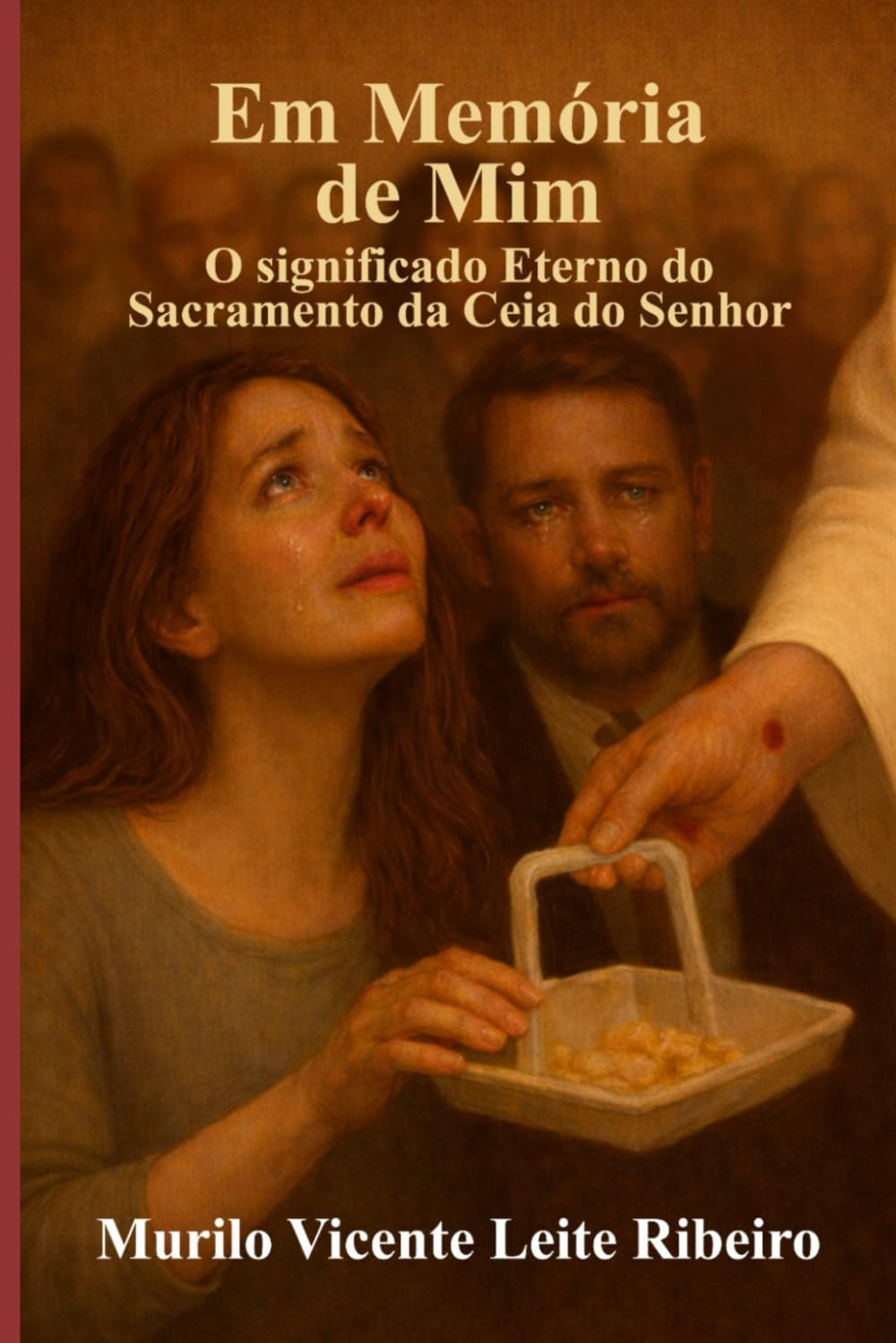 Em Memória de Mim: O Significado Eterno do Sacramento da Ceia do Senhor