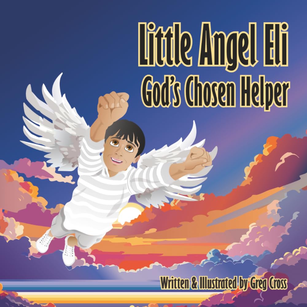 Little Angel Eli: God's Chosen Helper (The Little Angel Eli series)