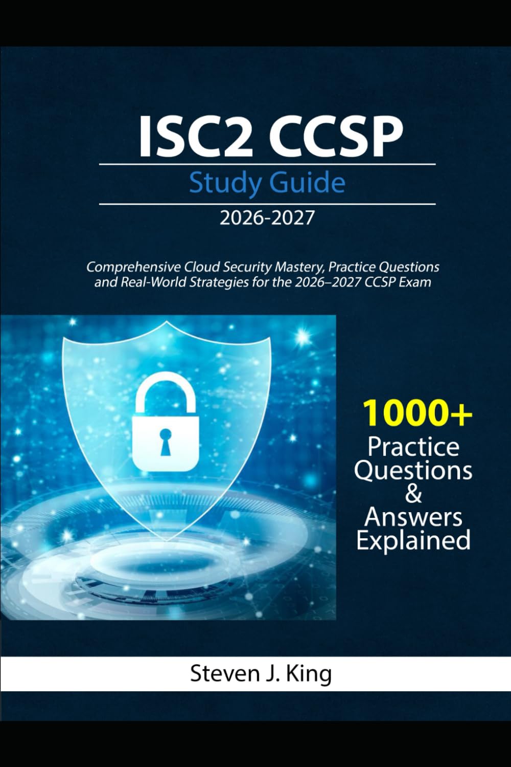 ISC2 CCSP Study Guide 2026-2027: Comprehensive Cloud Security Mastery, Practice Questions, and Real-World Strategies for the 2026–2027 CCSP Exam