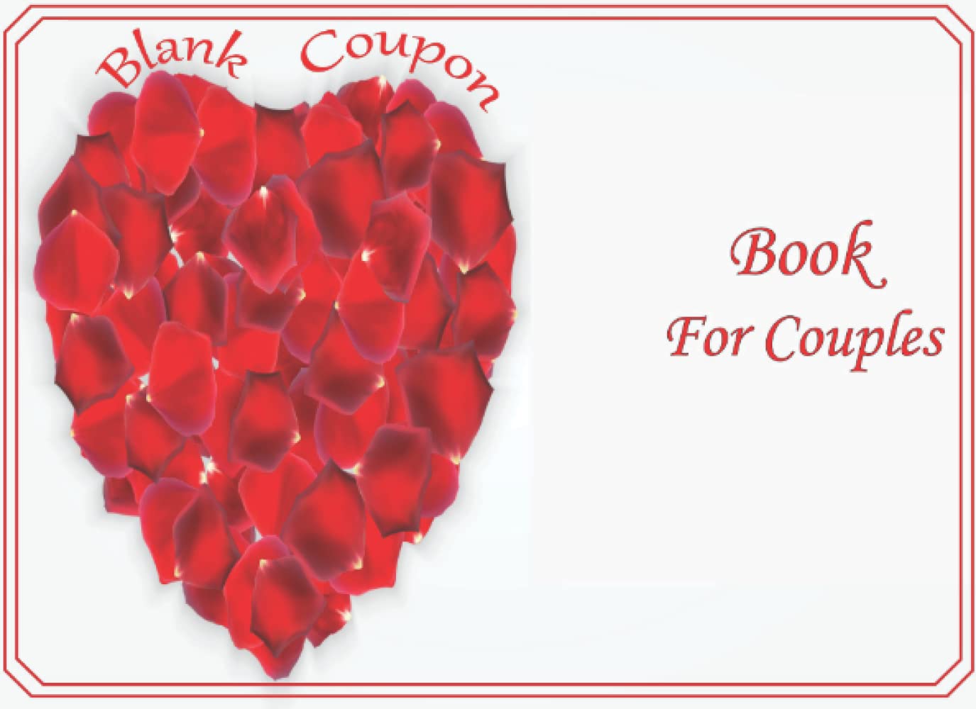 Blank Coupon Book For Couples: 50 Fillable voucher books for your loved ones, unique romantic coupons for special occasions that your husband, wife, boyfriend, Girlfriends feel special for this day.