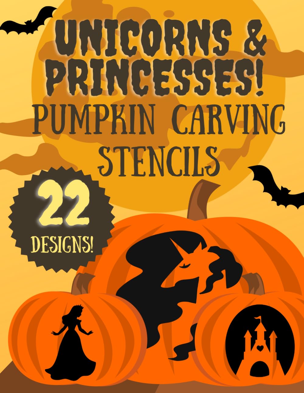 Unicorns and Fairy Princesses Pumpkin Carving Stencils: 22 Magical Jack O'Lantern Carving Templates for Halloween (Halloween Pumpkin Carving Stencils)