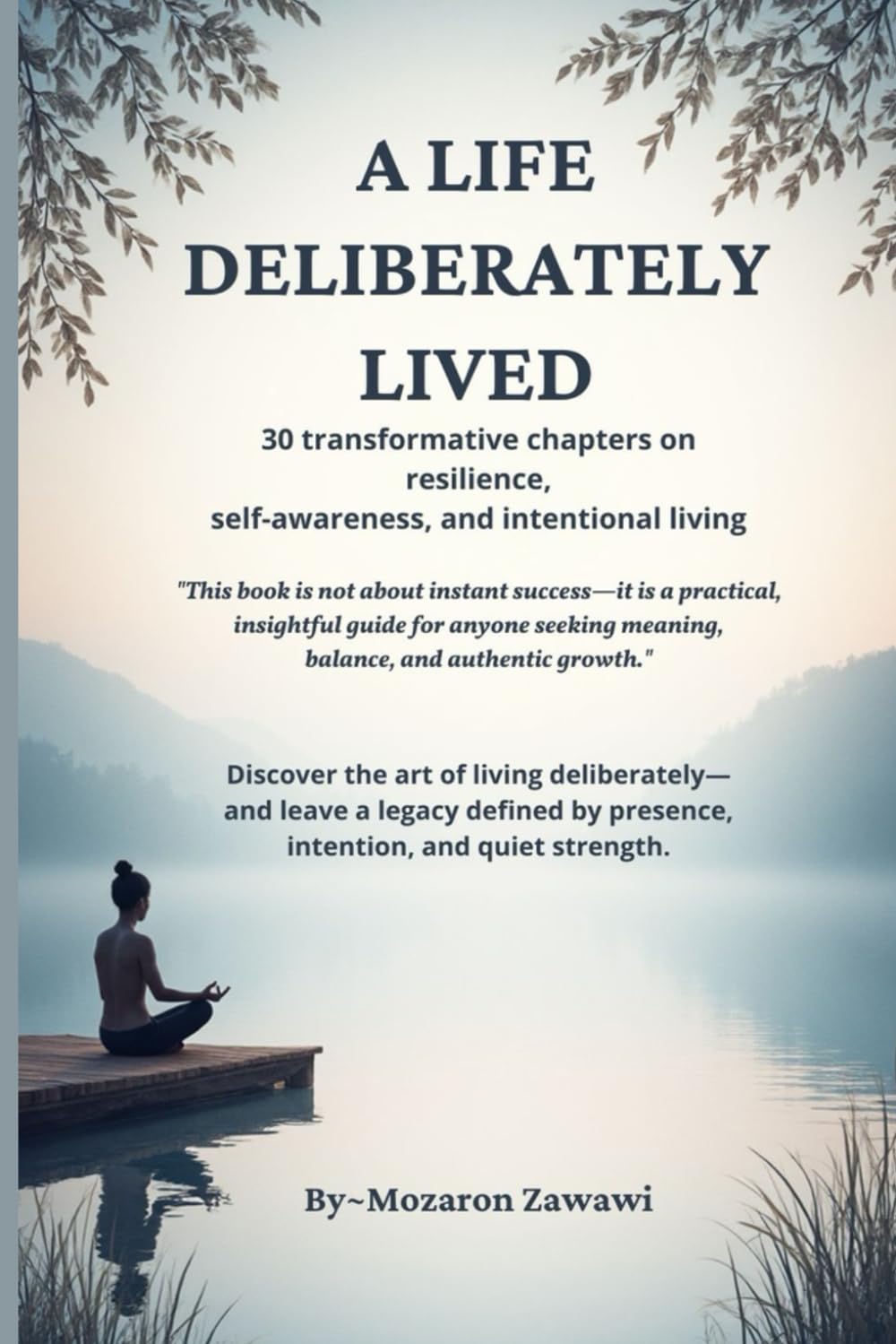 A Life Deliberately Lived: 30 Lessons in Reflection Resilience and Purposeful Living