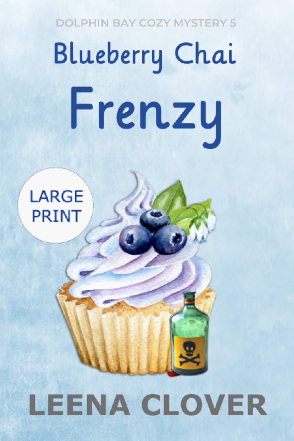 Blueberry Chai Frenzy LARGE PRINT: A Cozy Murder Mystery (Dolphin Bay Cozy Mystery Series Large Print)