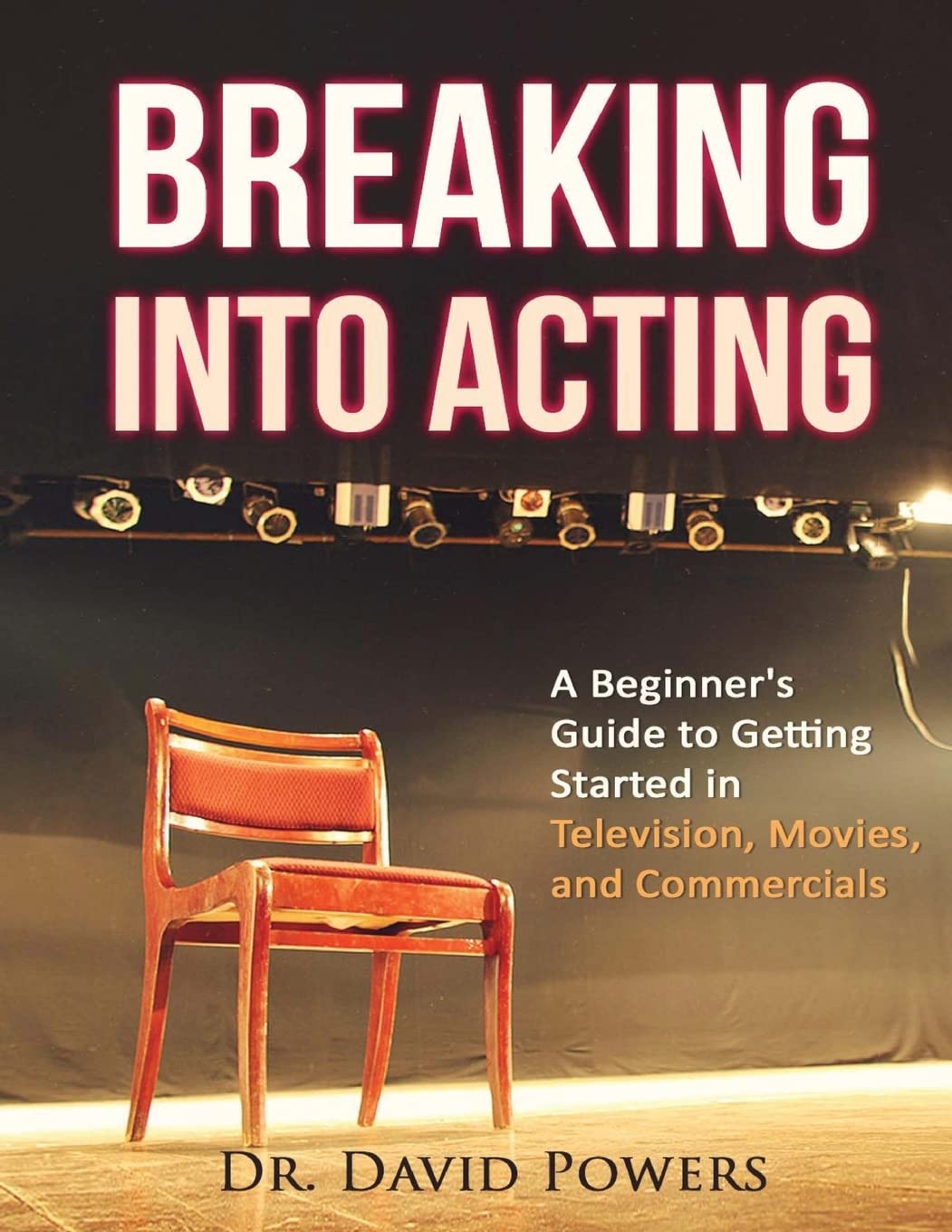 Breaking Into Acting: A Beginner's Guide to Getting Started in Television, Movies, and Commercials