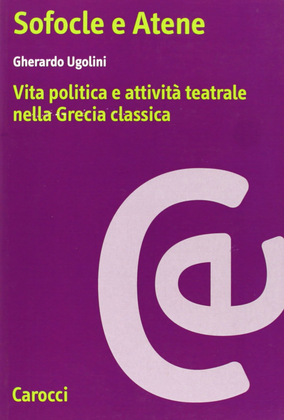 Sofocle e Atene. Vita politica e attività teatrale nella Grecia classica